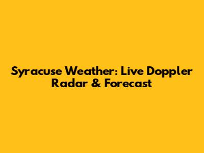 Syracuse Weather: Live Doppler Radar & Forecast
