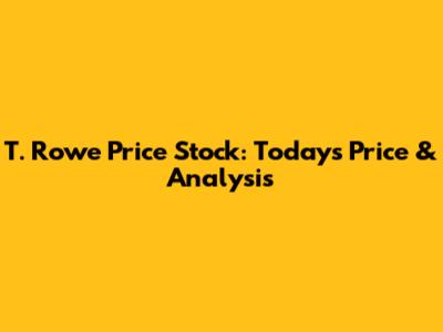 T. Rowe Price Stock: Today's Price & Analysis