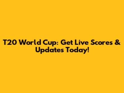 T20 World Cup: Get Live Scores & Updates Today!