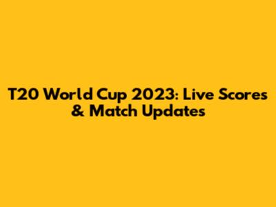 T20 World Cup 2023: Live Scores & Match Updates