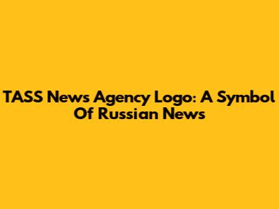 TASS News Agency Logo: A Symbol Of Russian News