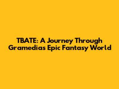 TBATE: A Journey Through Gramedia's Epic Fantasy World