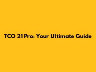 TCO 21 Pro: Your Ultimate Guide