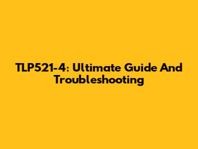 TLP521-4: Ultimate Guide And Troubleshooting