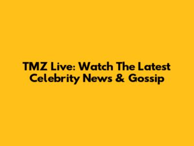 TMZ Live: Watch The Latest Celebrity News & Gossip