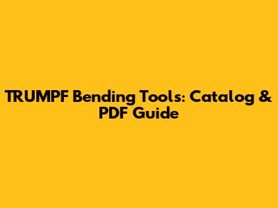 TRUMPF Bending Tools: Catalog & PDF Guide