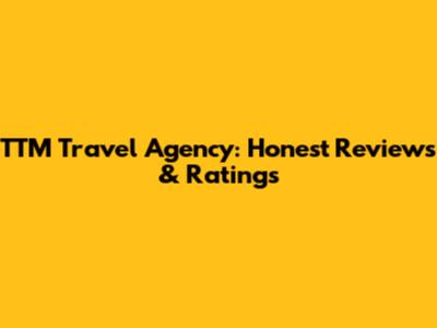 TTM Travel Agency: Honest Reviews & Ratings