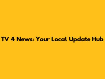 TV 4 News: Your Local Update Hub