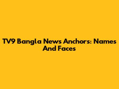 TV9 Bangla News Anchors: Names And Faces