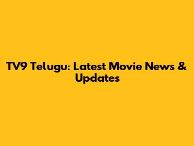 TV9 Telugu: Latest Movie News & Updates