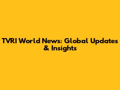 TVRI World News: Global Updates & Insights