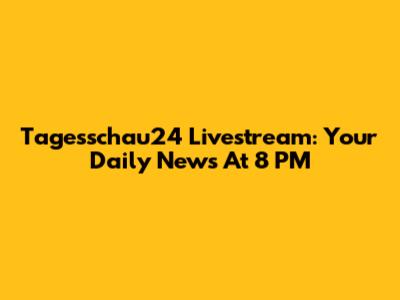 Tagesschau24 Livestream: Your Daily News At 8 PM