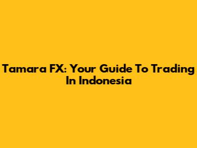 Tamara FX: Your Guide To Trading In Indonesia
