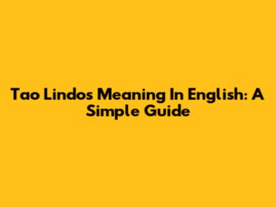 Tao Lindos Meaning In English: A Simple Guide