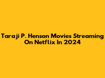 Taraji P. Henson Movies Streaming On Netflix In 2024