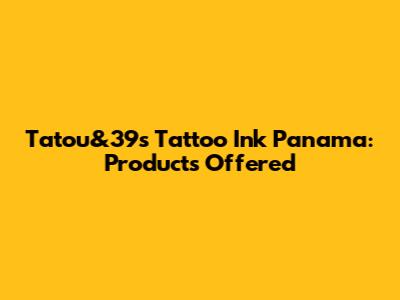 Tatou&39s Tattoo Ink Panama: Products Offered
