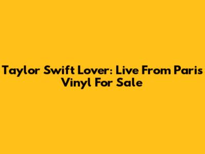 Taylor Swift "Lover: Live From Paris" Vinyl For Sale