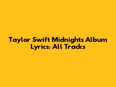 Taylor Swift Midnights Album Lyrics: All Tracks