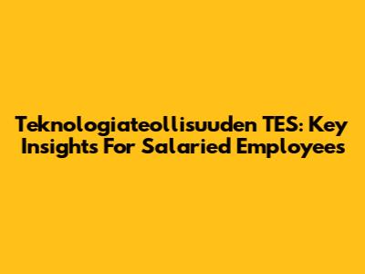 Teknologiateollisuuden TES: Key Insights For Salaried Employees