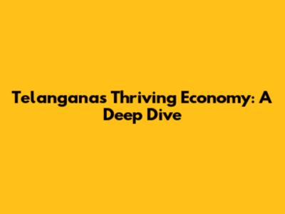 Telangana's Thriving Economy: A Deep Dive