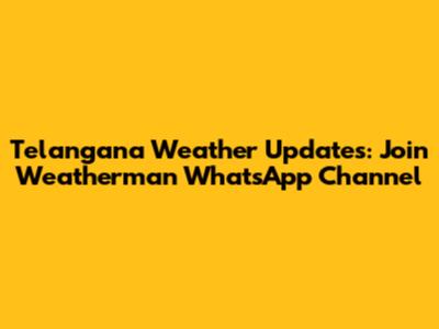 Telangana Weather Updates: Join Weatherman WhatsApp Channel