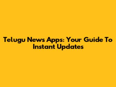Telugu News Apps: Your Guide To Instant Updates