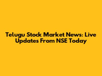 Telugu Stock Market News: Live Updates From NSE Today