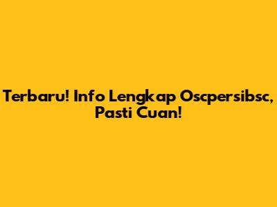 Terbaru! Info Lengkap Oscpersibsc, Pasti Cuan!