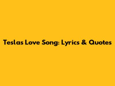 Tesla's Love Song: Lyrics & Quotes