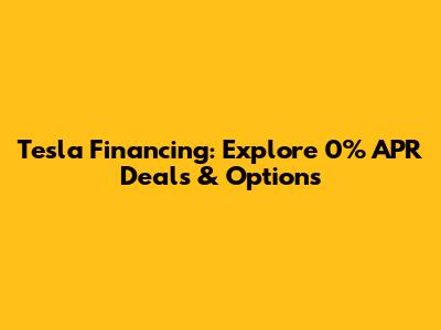 Tesla Financing: Explore 0% APR Deals & Options
