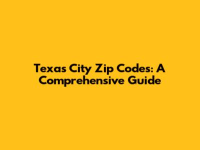 Texas City Zip Codes: A Comprehensive Guide