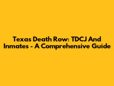 Texas Death Row: TDCJ And Inmates - A Comprehensive Guide