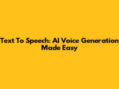 Text To Speech: AI Voice Generation Made Easy