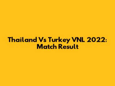 Thailand Vs Turkey VNL 2022: Match Result