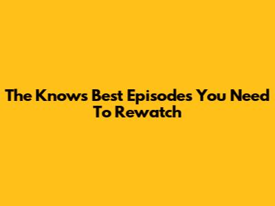 The "Knows Best" Episodes You Need To Rewatch