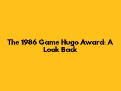 The 1986 Game Hugo Award: A Look Back