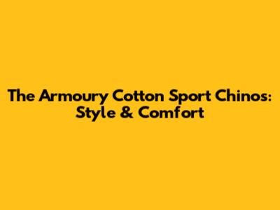 The Armoury Cotton Sport Chinos: Style & Comfort