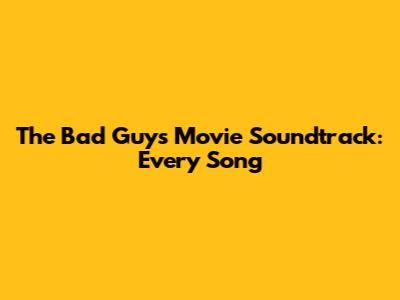 The Bad Guys Movie Soundtrack: Every Song