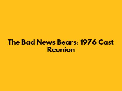 The Bad News Bears: 1976 Cast Reunion