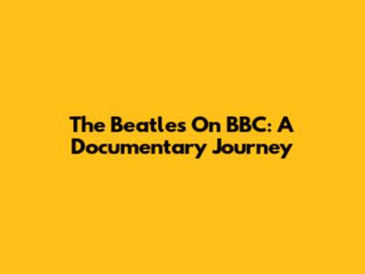 The Beatles On BBC: A Documentary Journey