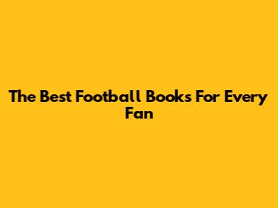 The Best Football Books For Every Fan