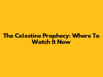 The Celestine Prophecy: Where To Watch It Now