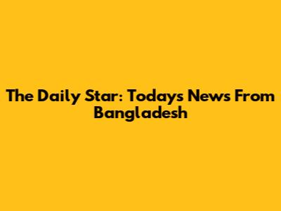 The Daily Star: Today's News From Bangladesh