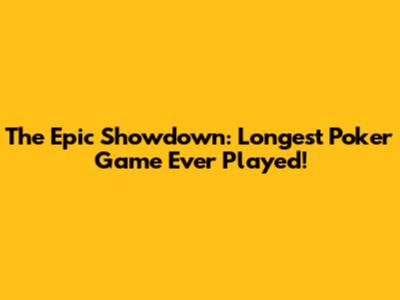 The Epic Showdown: Longest Poker Game Ever Played!