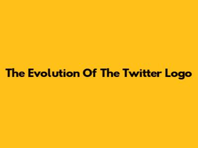 The Evolution Of The Twitter Logo