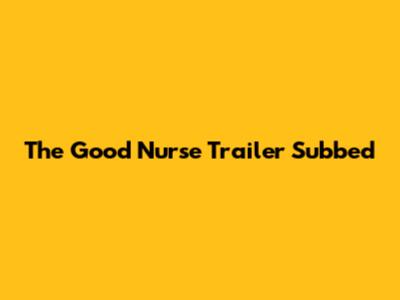 The Good Nurse Trailer Subbed