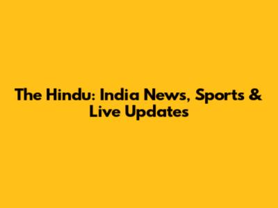 The Hindu: India News, Sports & Live Updates