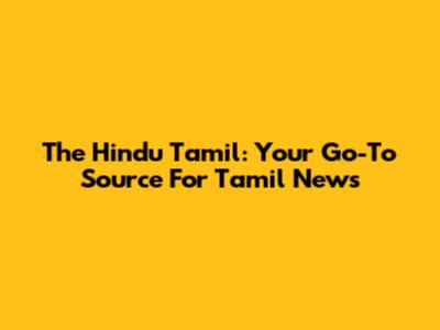 The Hindu Tamil: Your Go-To Source For Tamil News