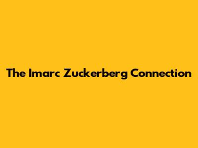 The Imarc Zuckerberg Connection