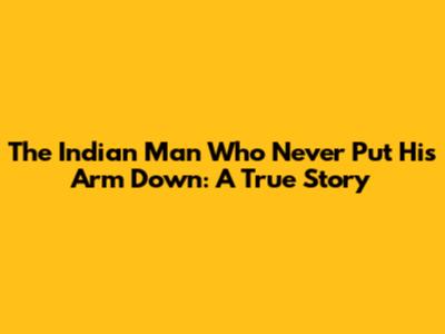 The Indian Man Who Never Put His Arm Down: A True Story